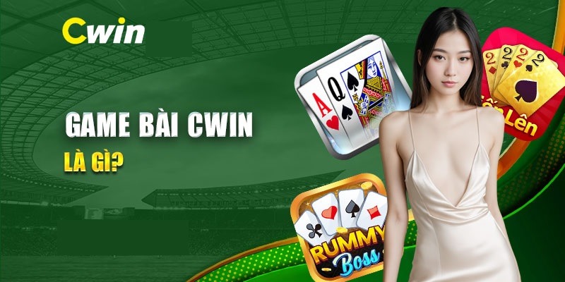 Tổng quan về game bài cwin