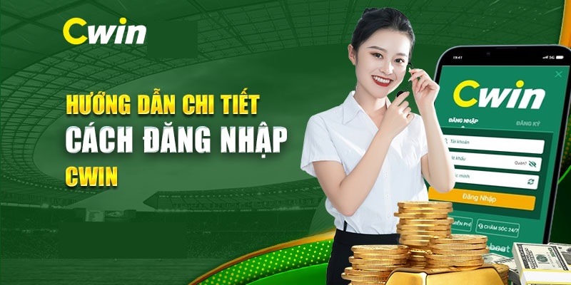 Hướng dẫn người chơi cách đăng nhập Cwin chi tiết
