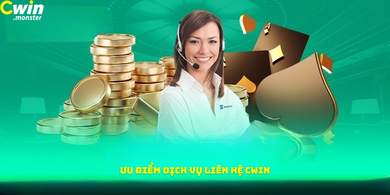 Ưu điểm của dịch vụ liên hệ Cwin