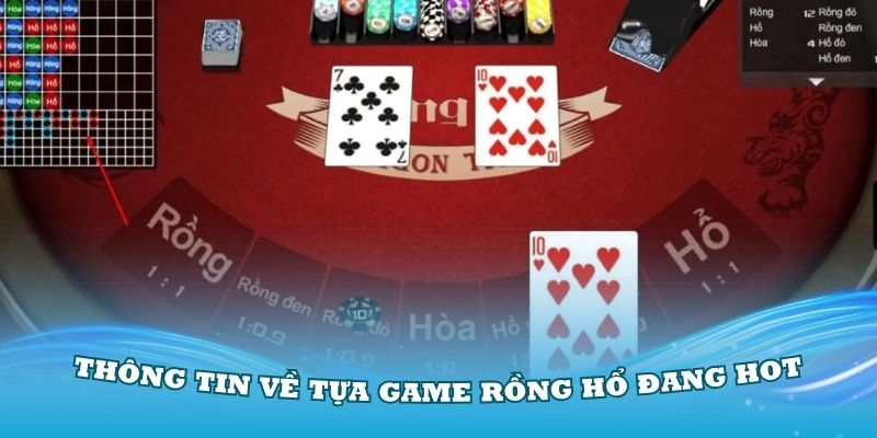 Những thông tin thú vị về tựa game Rồng Hổ đang Hot
